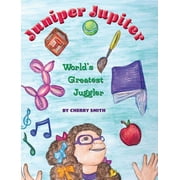 Juniper Jupiter: World's Greatest Juggler (Hardcover)
