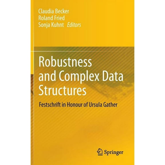 Robustness and Complex Data Structures: Festschrift in Honour of Ursula Gather, (Hardcover)