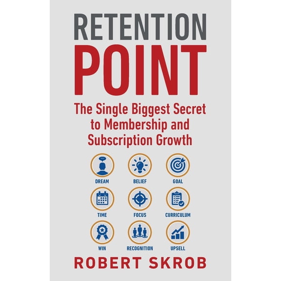 Pre-Owned Retention Point: The Single Biggest Secret to Membership and Subscription Growth for Associations, SAAS, Publishers, Digital Access, Subscription Boxe (Paperback) 0692094555 9780692094556