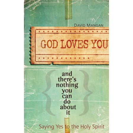 God Loves You and There's Nothing You Can Do About It : Saying Yes to the Holy