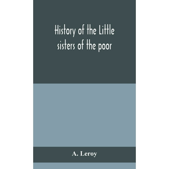 History Of The Little Sisters Of The Poor, (Hardcover)