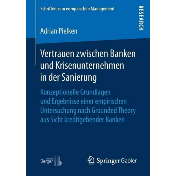 Schriften Zum EuropÃ¤ischen Management Vertrauen Zwischen Banken Und Krisenunternehmen in Der Sanierung: Konzeptionelle Grundlagen Und Ergebnisse Einer Empiris, (Paperback)
