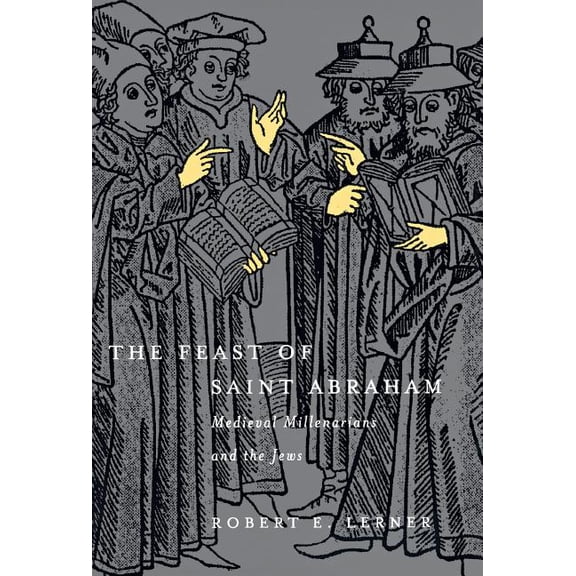 Middle Ages The Feast of Saint Abraham: Medieval Millenarians and the Jews, (Hardcover)