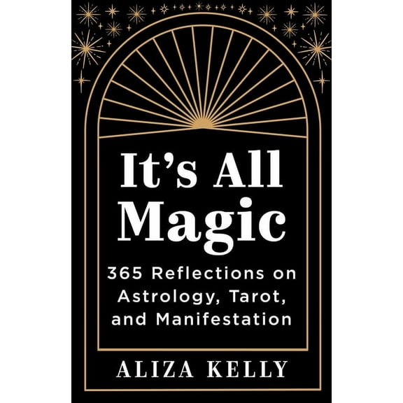 It's All Magic: 365 Reflections on Astrology, Tarot, and Manifestation, (Paperback)