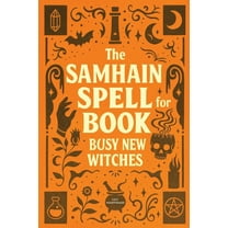 The Samhain Spell Book for Busy New Witches: Simple Halloween Magick Spells and Rituals for Manifestation, Love, and Pro, (Paperback)