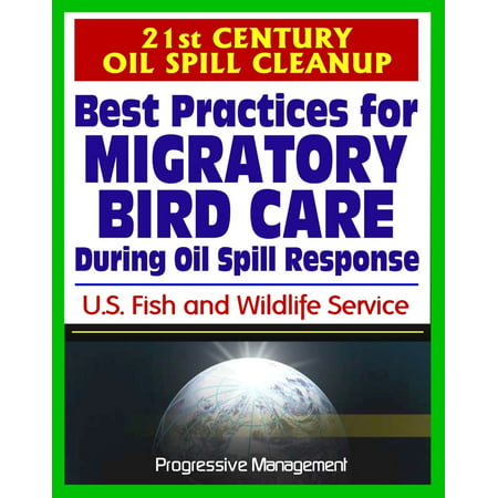 21st Century Oil Spill Cleanup: Best Practices for Migratory Bird Care During Oil Spill Response - (Best Inventions Of The 21st Century)
