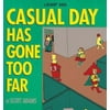 Casual Day Has Gone Too Far [Paperback - Used]