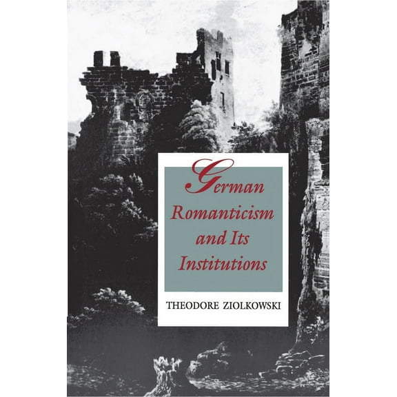 German Romanticism and Its Institutions, (Paperback)