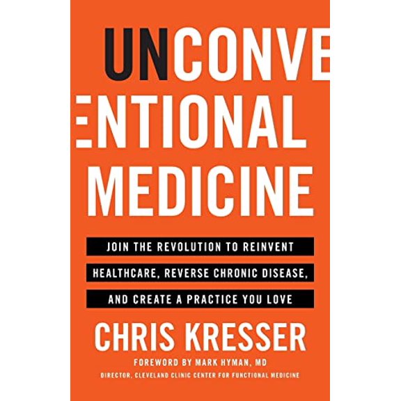 Pre-Owned Unconventional Medicine: Join the Revolution to Reinvent Healthcare, Reverse Chronic Disease, and Create a Practice You Love, 9781619617476, 1619617471, Paperback,