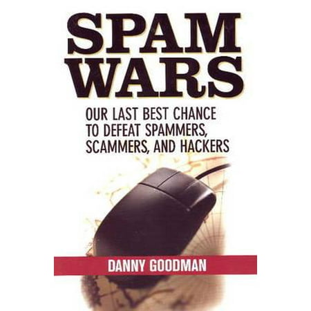 Spam Wars : Our Last Best Chance to Defeat Spammers, Scammers and