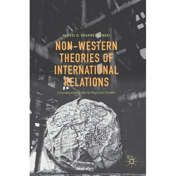 Non-Western Theories of International Relations: Conceptualizing World Regional Studies, (Hardcover)