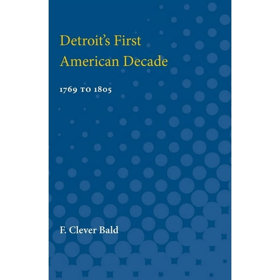 Detroit's First American Decade: 1796 to 1805, (Paperback)