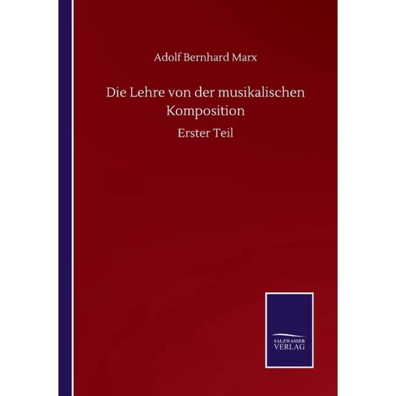 Die Lehre von der musikalischen Komposition: Erster Teil (Paperback)
