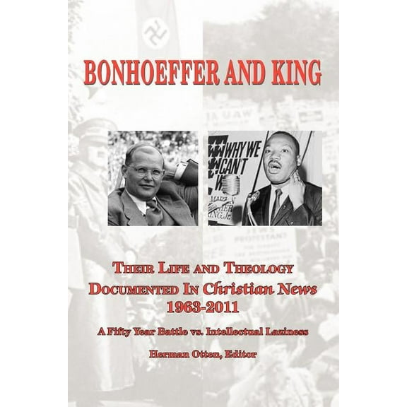 BONHOEFFER AND KING The Life and Theology Documented in Christian News 1963-2011 (Paperback)