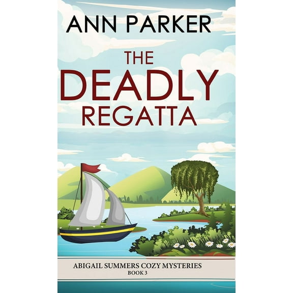 Abigail Summers Cozy Mysteries The Deadly Regatta, Book 3, (Hardcover)