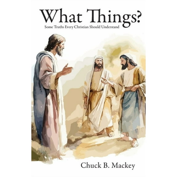 What Things?: Some Truths Every Christian Should Understand (Paperback)