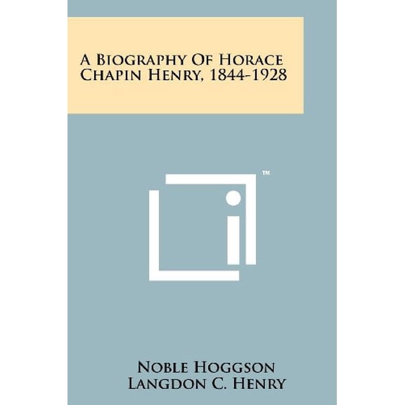 A Biography Of Horace Chapin Henry, 1844-1928 (Paperback)
