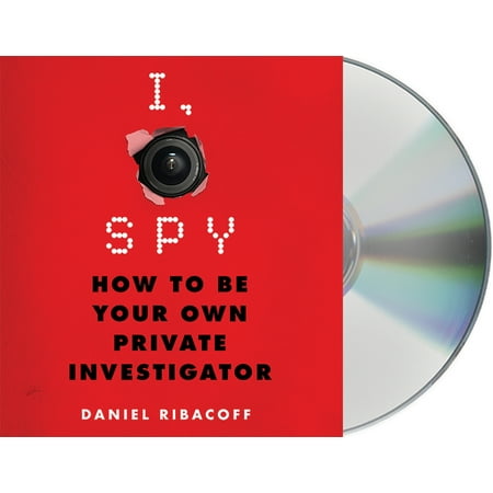 I, Spy : How to Be Your Own Private Investigator