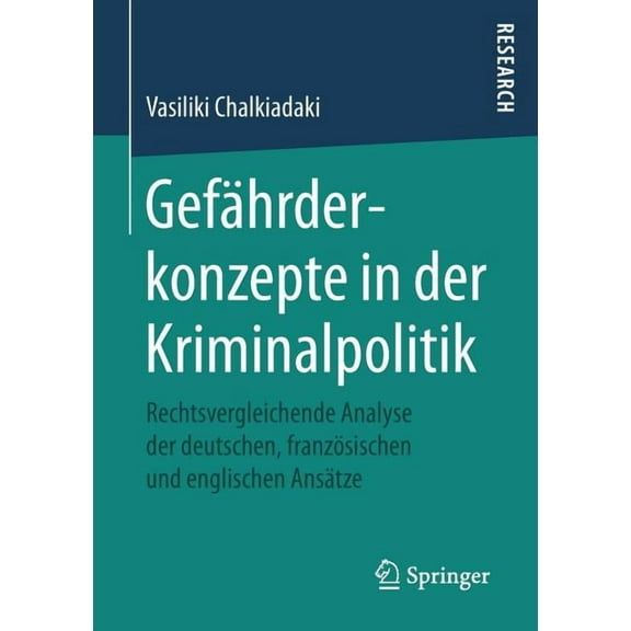 GefÃ¤hrderkonzepte in Der Kriminalpolitik: Rechtsvergleichende Analyse Der Deutschen, FranzÃ¶sischen Und Englischen AnsÃ¤tz, (Paperback)