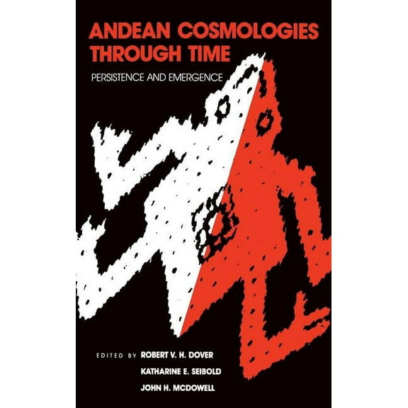 Caribbean and Latin American Studies Andean Cosmologies Through Time: Persistence and Emergence, (Hardcover)