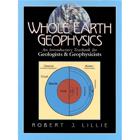 Pre-Owned Whole Earth Geophysics: An Introductory Textbook for Geologists and Geophysicists (Paperback) 0134905172 9780134905174