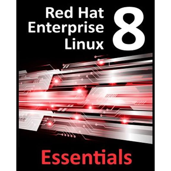 Pre-Owned Red Hat Enterprise Linux 8 Essentials: Learn to Install, Administer and Deploy RHEL 8 Systems (Paperback) 0986027391 9780986027390