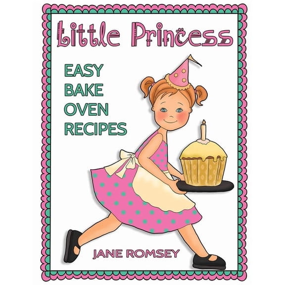 Little Princess Baking Little Princess Easy Bake Oven Recipes: 64 Easy Bake Oven Recipes for Girls, (Paperback)