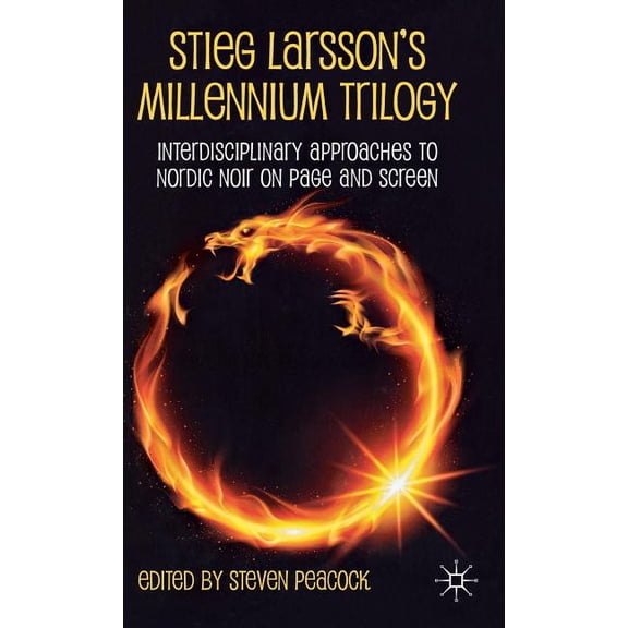 Stieg Larsson's Millennium Trilogy: Interdisciplinary Approaches to Nordic Noir on Page and Screen, (Hardcover)