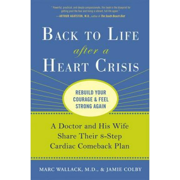 Pre-Owned Back to Life After a Heart Crisis: A Doctor and His Wife Share Their 8-Step Cardiac Comeback Plan (Hardcover) 1583333673 9781583333679