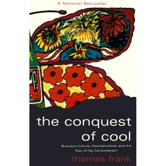 Pre-Owned The Conquest of Cool: Business Culture, Counterculture, and the Rise of Hip Consumerism (Paperback) 0226260127 9780226260129