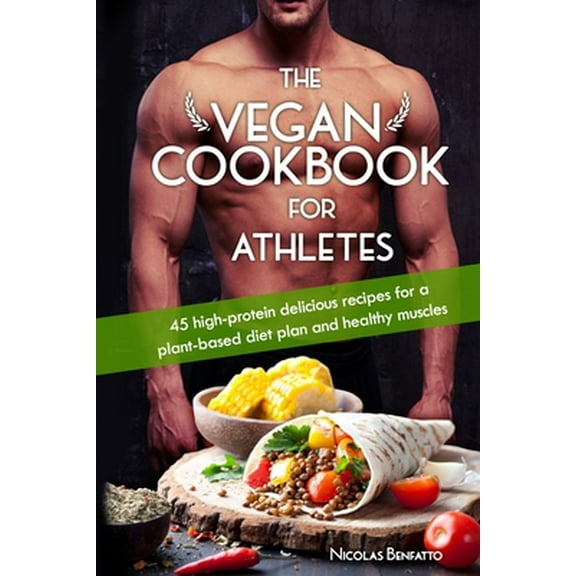 Pre-Owned The Vegan Cookbook For Athletes: 45 high-protein delicious recipes for a plant-based diet plan and healthy muscle in bodybuilding, fitness and sports (Paperback) 1073473082 9781073473083