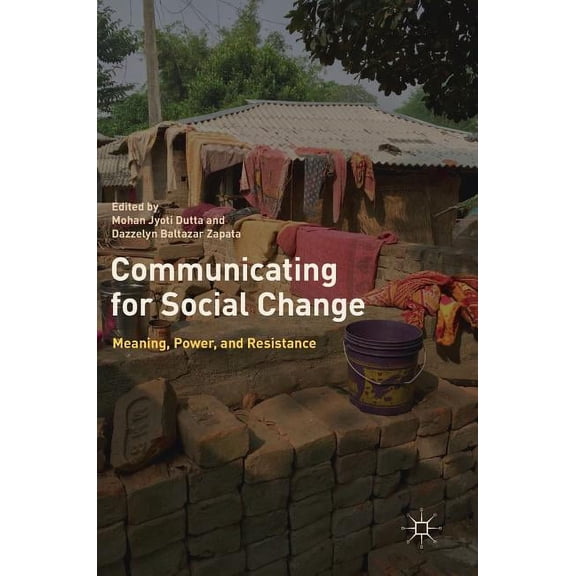 Communicating for Social Change: Meaning, Power, and Resistance, (Hardcover)
