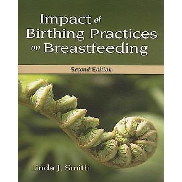 Impact of Birthing Practices on Breastfeeding By Smith, Linda J.