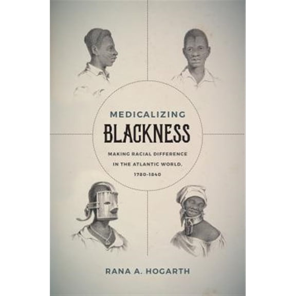Pre-Owned Medicalizing Blackness: Making Racial Difference in the Atlantic World, 1780-1840