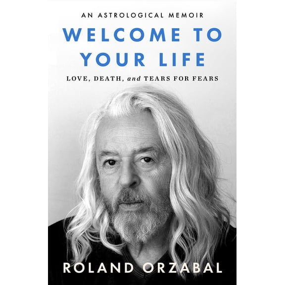 Welcome to Your Life: Love, Death & Tears for Fears, (Hardcover)