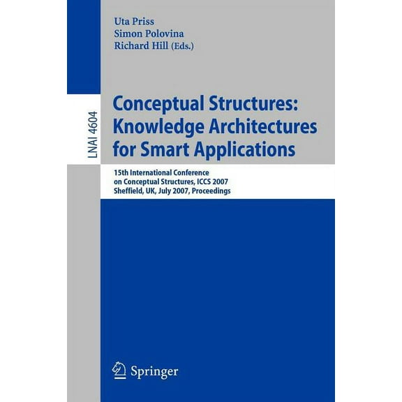 Conceptual Structures: Knowledge Architectures for Smart Applications: 15th International Conference on Conceptual Struc, (Paperback)
