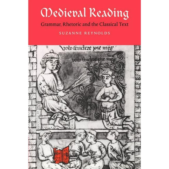 Cambridge Studies in Medieval Literature Medieval Reading: Grammar, Rhetoric and the Classical Text, Book 27, (Paperback)