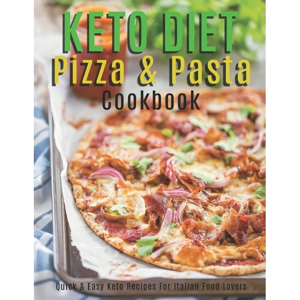 Keto Diet Pizza & Pasta Cookbook Quick and Easy Keto Recipes For Italian Food Lovers