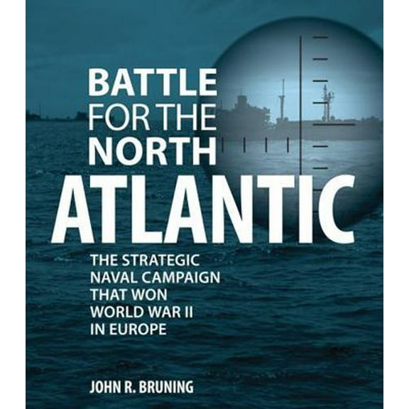 Pre-Owned Battle for the North Atlantic: The Strategic Naval Campaign That Won World War II in Europe (Hardcover) 0785835121 9780785835127