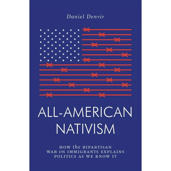 Jacobin: All-American Nativism : How the Bipartisan War on Immigrants Explains Politics as We Know It (Paperback)
