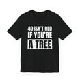 thumbnail image 3 of 40 isn't old if you're a tree funny 40th birthday party bday Unisex T-shirt, 3 of 7