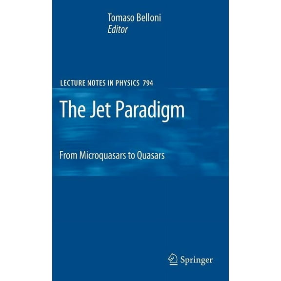 Lecture Notes in Physics The Jet Paradigm: From Microquasars to Quasars, Book 794, (Hardcover)