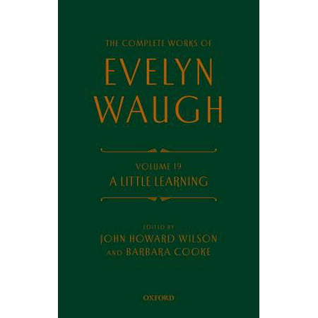 The Complete Works of Evelyn Waugh: A Little Learning : Volume (Evelyn Waugh Best Novels)
