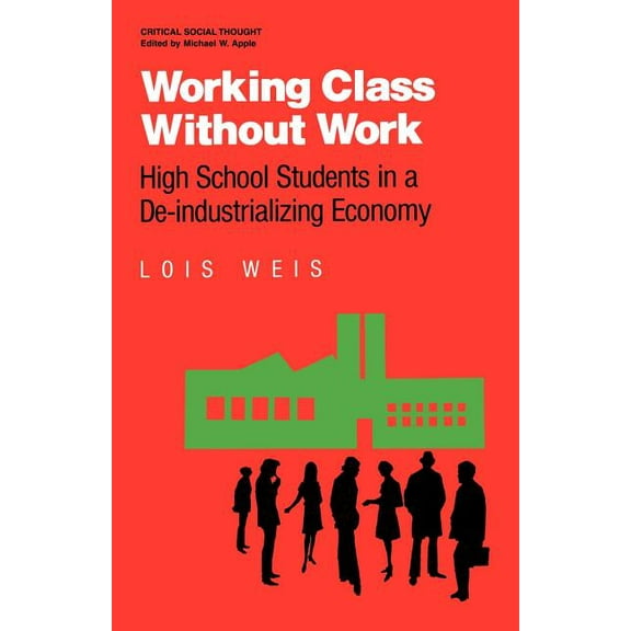 Critical Social Thought Working Class Without Work: High School Students in A De-Industrializing Economy, (Paperback)