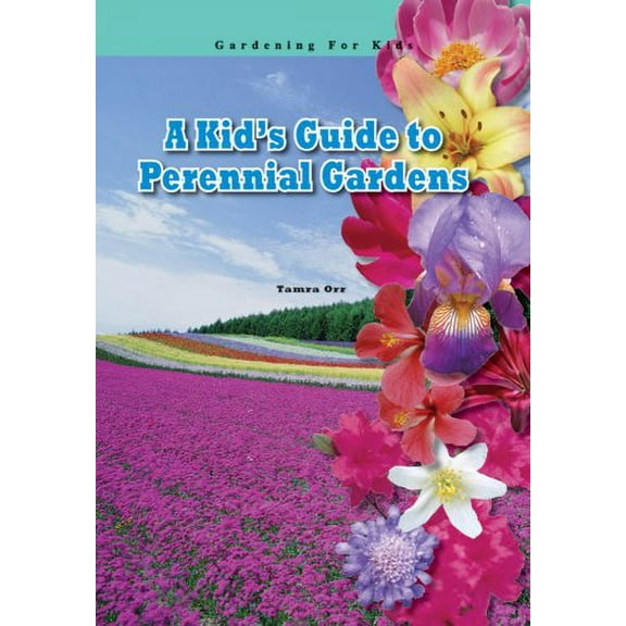 Pre-Owned A Kid's Guide to Perennial Gardens (Library Binding) 1584156368 9781584156369