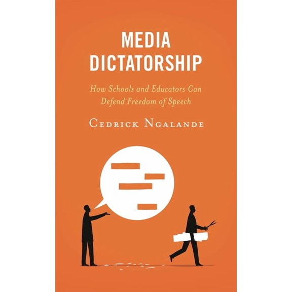 Media Dictatorship: How Schools and Educators Can Defend Freedom of Speech, (Hardcover)