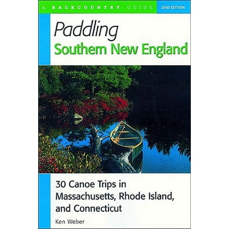 Paddling Southern New England : 30 Canoe Trips in Massachusetts, Rhode Island, and (Best Canoe Trips In New England)