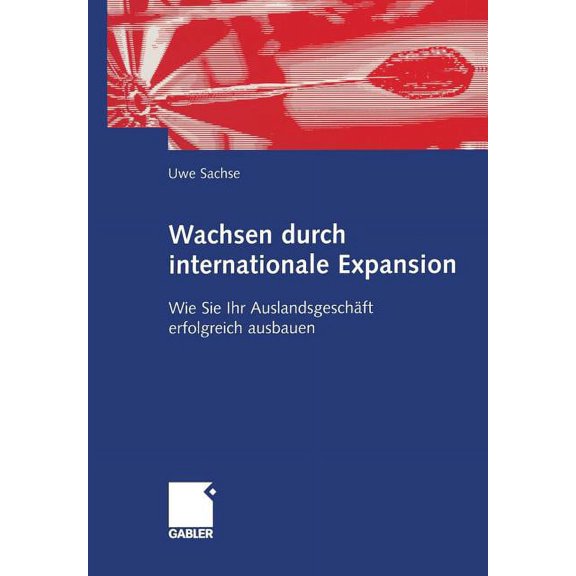 Wachsen Durch Internationale Expansion: Wie Sie Ihr AuslandsgeschÃ¤ft Erfolgreich Ausbauen, (Paperback)
