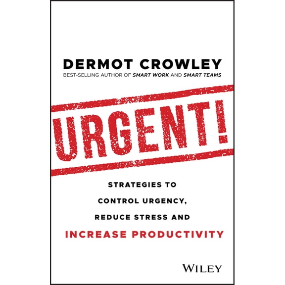 Urgent!: Strategies to Control Urgency, Reduce Stress and Increase Productivity, (Paperback)