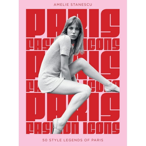 Paris Fashion Icons: Style Legends of the Iconic City, (Hardcover)